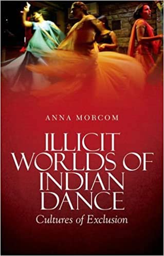 Illicit Worlds of Indian Dance: Cultures of Exclusion